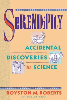 Serendipity: Accidental Discoveries in Science by Royston M. Roberts