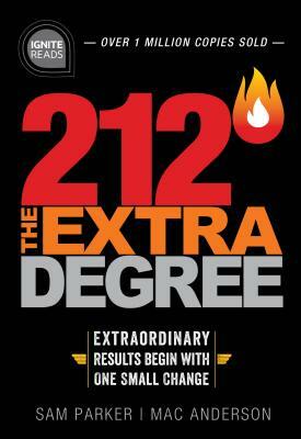 212 the Extra Degree: Extraordinary Results Begin with One Small Change by Sam Parker, Mac Anderson