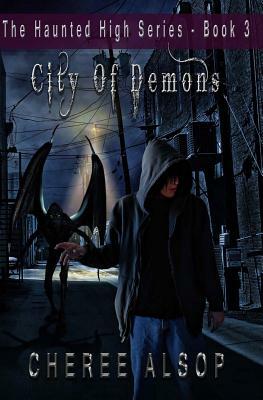 The Haunted High Series Book 3- City of Demons by Cheree Alsop