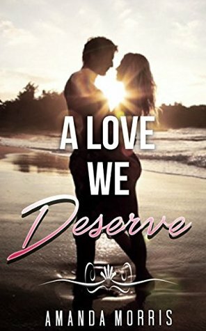 A Love We Deserve by Amanda Morris