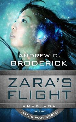 Zara's Flight: Book One of the Kato's War series by Andrew C. Broderick