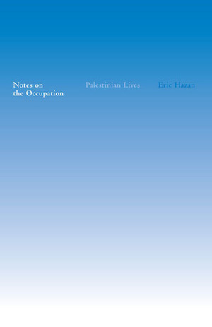 Notes on the Occupation: Palestinian Lives by George Holoch, Eric Hazan