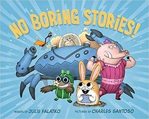 No Boring Stories by Charles Santoso, Julie Falatko