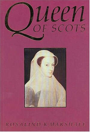 Queen of Scots by Rosalind K. Marshall