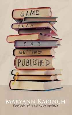 Game Plan for Getting Published by Maryann Karinch