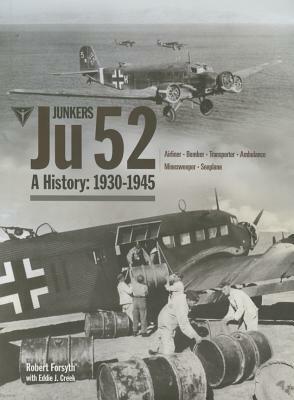 Junkers Ju 52: A History 1930-1945 by Eddie Creek, Robert Forsyth