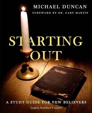 Starting Out: A Study Guide for New Believers by Michael Duncan