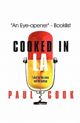 Cooked in La: I Shot for the Stars and Hit Bottom by Paul Cook