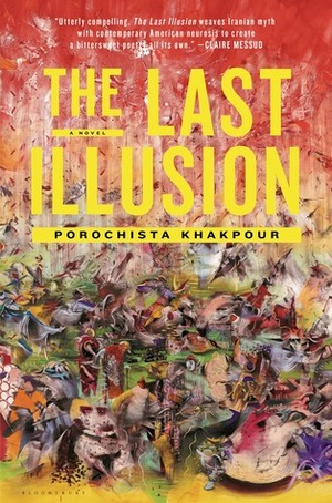 The Last Illusion by Porochista Khakpour