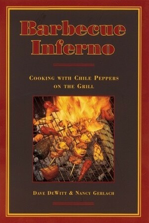 Barbecue Inferno: Cooking with Chile Peppers on the Grill by Nancy Gerlach, Dave DeWitt