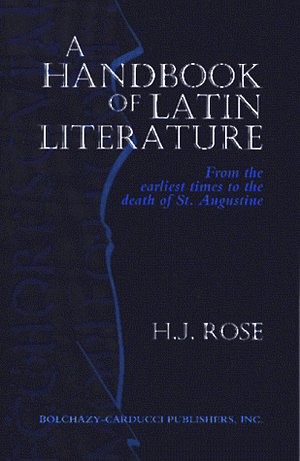 A Handbook of Latin Literature from the Earliest Times to the Death of St Augustine by Herbert J. Rose