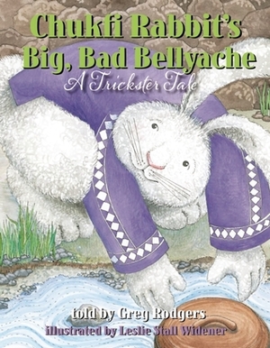 Chukfi Rabbit's Big, Bad Bellyache: A Trickster Tale by Leslie Stall Widener, Greg Rodgers