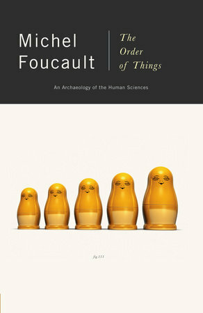 The Order of Things: An Archaeology of the Human Sciences by Michel Foucault