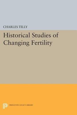 Historical Studies of Changing Fertility by Charles Tilly