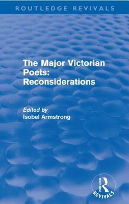 The Major Victorian Poets: Reconsiderations (Routledge Revivals) by Isobel Armstrong