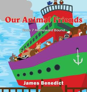 Our Animal Friends: Homeward Bound by James Benedict