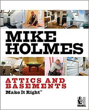 Make It Right: Attics and Basements by Mike Holmes