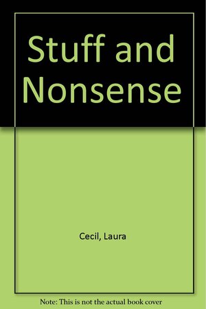 Stuff And Nonsense by Laura Cecil