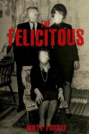 The Felicitous  by Matt Forgit