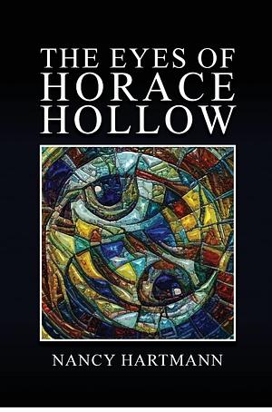 The Eyes of Horace Hollow by Nancy Hartmann