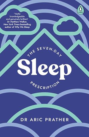 The Seven-Day Sleep Prescription by Aric Prather