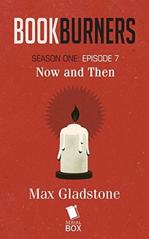 Now and Then by Max Gladstone