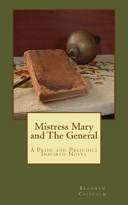 Mistress Mary and the General: A Pride and Prejudice Inspired Story by Bronwen Chisholm