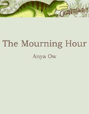 The Mourning Hour by Anya Ow
