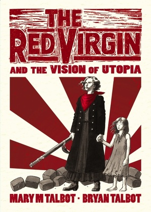 The Red Virgin and the Vision of Utopia by Mary M. Talbot, Bryan Talbot