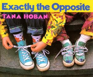 Exactly the Opposite by Tana Hoban