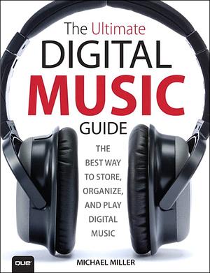 The Ultimate Digital Music Guide by Michael Miller