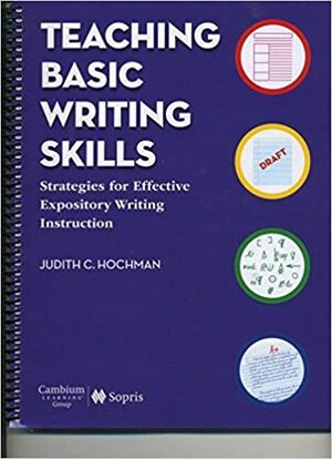 Teaching Basic Writing Skills: Strategies for Effective Expository Writing Instruction by Judith C. Hochman