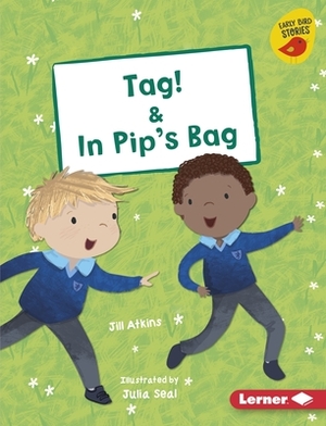 Tag! & in Pip's Bag by Jill Atkins
