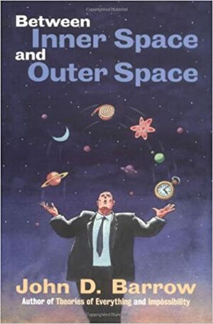 Between Inner Space and Outer Space: Essays on Science, Art, and Philosophy by John D. Barrow