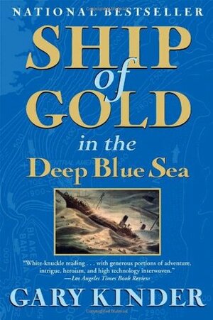 Ship of Gold in the Deep Blue Sea: The History & Discovery of the World's Richest Shipwreck by Gary Kinder