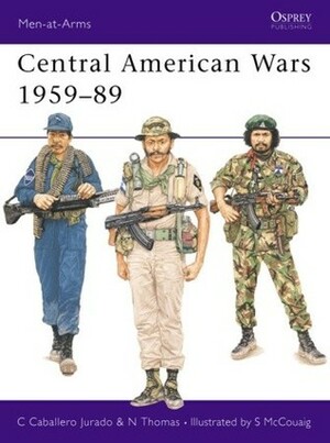 Central American Wars 1959–89 by Simon McCouaig, Nigel Thomas, Carlos Jurado