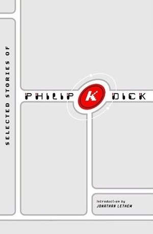 Selected Stories of Philip K. Dick by Philip K. Dick