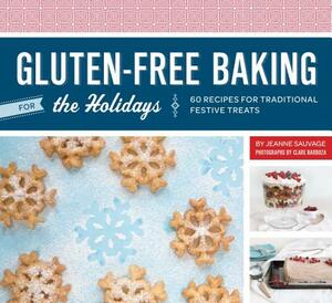 Gluten-Free Baking for the Holidays: 60 Recipes for Traditional Festive Treats by Jeanne Sauvage