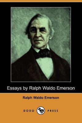Essays by Ralph Waldo Emerson (Dodo Press) by Ralph Waldo Emerson