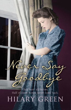 Never Say Goodbye by Hilary Green