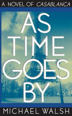 As Time Goes by by Michael A. Walsh