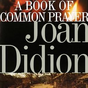 A Book of Common Prayer by Joan Didion