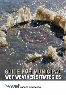 Guide for Municipal Wet Weather Strategies by Water Environment Federation