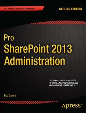 Pro Sharepoint 2013 Administration by Robert Garrett