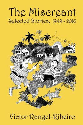 The Miscreant: Selected Stories, 1949-2016 by Victor Rangel-Ribeiro