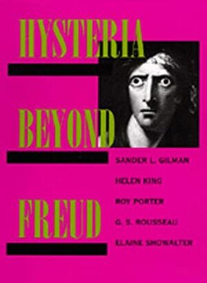 Hysteria Beyond Freud by Sander L. Gilman, Roy Porter