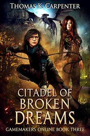 Citadel of Broken Dreams by Thomas K. Carpenter