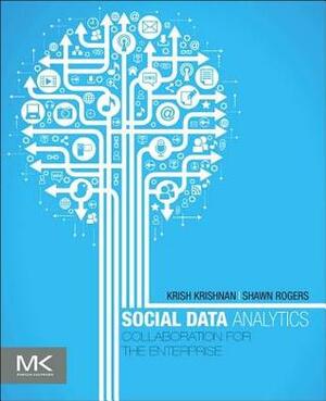 Social Data Analytics: Collaboration for the Enterprise by Shawn P Rogers, Krish Krishnan