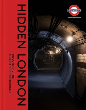 Hidden London: Discovering the Forgotten Underground by Siddy Holloway, Chris Nix, David Bownes
