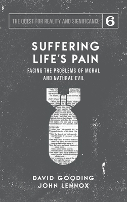 Suffering Life's Pain: Facing the Problems of Moral and Natural Evil by John C. Lennox, David W. Gooding